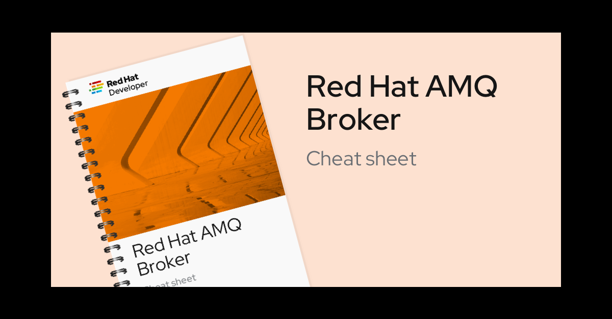 Red Hat AMQ Broker Cheat Sheet Red Hat Developer